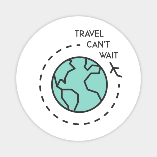 Travel Can't Wait Magnet